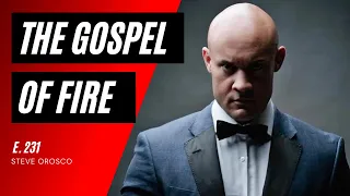 Steve Orosco - Think Big, Trust Yourself and Make it Happen | The Gospel of Fire Podcast