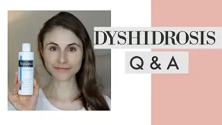 DYSHIDROSIS: Q&A WITH DERMATOLOGIST DR DRAY