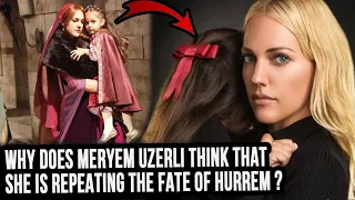 Why does Meryem Uzerli think that she is repeating the fate of Hurrem Sultan?