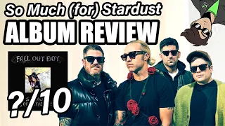 ALBUM REVIEW | Fall Out Boy - “So Much (for) Stardust” w/Song Rankings and Ratings!