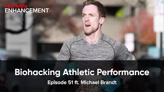 Biohacking Athletic Performance ft. Michael Brandt || HVMN Enhancement Podcast: Ep. 51