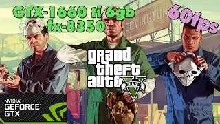 Grand Theft Auto V - GTX-1660 ti 6gb + fx-8350 - Ultra Settings - 60fps