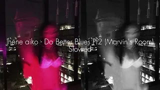 Jhene Aiko - Do Better Blues Pt2 (Marvin’s Room) Slowed