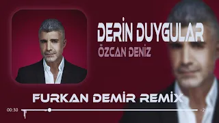 Özcan Deniz - Derin Duygular ( Furkan Demir Remix ) Derin Duygular Besliyorum Sana Karşı.