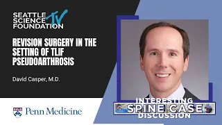 Revision Surgery in the Setting of TLIF Pseudoarthrosis - David Casper, MD