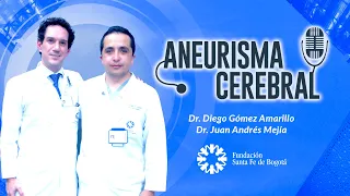 #64 Aneurismas Cerebrales: Qué son y sus consecuencias. Doctores Diego Gómez y Juan Andrés Mejía