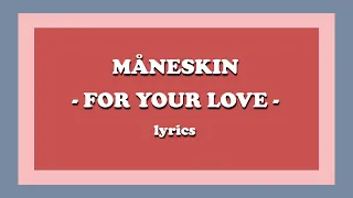 FOR YOUR LOVE - Måneskin (Lyrics)