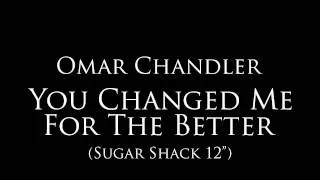 Omar Chandler - "You Changed Me For The Better" (Sugar Shack 12")