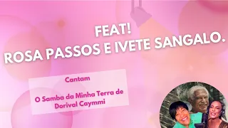 Feat! Rosa Passos e Ivete Sangalo, cantam O Samba Da Minha Terra de Dorival Caymmi.