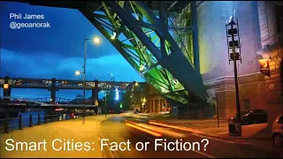 Smart Cities: Fact or Fiction? by Prof Phil James