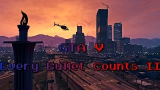 GTA V Every Bullet Counts II