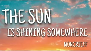 Moncrieff - The Sun Is Shining Somewhere (Lyrics)