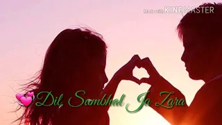 #Romantic song 💞💔💔💘Dil, Sambhal Ja Zara👈 whatesapp status video2018$