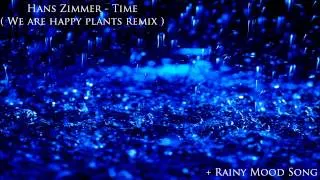 Time - Hans Zimmer ( We plants are happy plants remix ) + Rainy Mood Song
