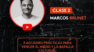 CLASE 2 | Marcos Brunet | 3 acciones prácticas para vencer el miedo y la batalla cultural