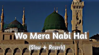 Wo Mera Nabi Hai Naat || Syed Hassanullah || Slow and Reverb Naat || Mind Relaxing Naat