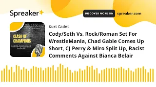 Cody/Seth Vs. Rock/Roman Set For WrestleMania, Chad Gable Comes Up Short, CJ Perry & Miro Split Up,