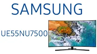 Обзор телевизора Samsung UE55NU7500U (UE55NU7500, UE55NU7500UXRU, UE55NU7500UXUA) Изогнутый экран