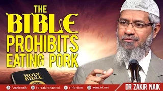 THE BIBLE PROHIBITS EATING PORK - DR ZAKIR NAIK