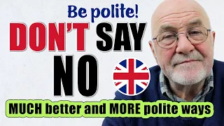 DON'T SAY 'no'! | Learn MUCH better and MORE polite ways