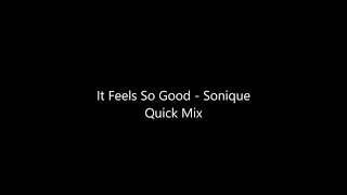 It Feels So Good   Sonique Quick Mix