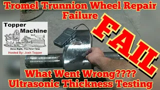 Tromel Trunnion Wheel Repair Failure, What Went Wrong???? Ultrasonic Thickness Testing