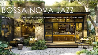 Relaxing Outdoor Coffee Shop Ambience - Smooth Bossa Nova Jazz to Lift Your Mood | Bossa Nova Music