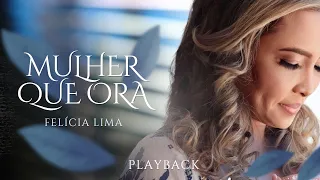 Mulher que Ora (PLAYBACK) - Felícia Lima