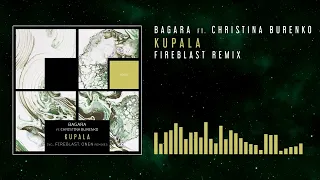 Bagara feat. Christina Burenko - Kupala (Fireblast Remix)