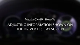 The Mazda CX-60 - How to adjust the information shown on the driver display screen of CX-60