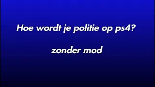 Hoe wordt je politie op ps4 zonder mod??