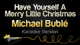 Michael Bublé - Have Yourself A Merry Little Christmas (Karaoke Version)