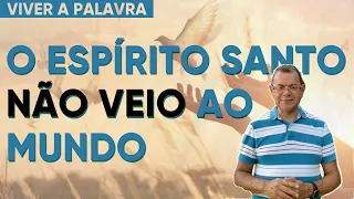 O Espírito Santo Não Veio ao Mundo - Série: Viver a Palavra (Pr. Hebert Junker)