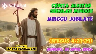CERITA ALKITAB SEKOLAH MINGGU - MINGGU JUBILATE - EFESUS 4:21-29 (MINGGU, 21 APRIL 2024)