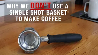 Why we DON'T use a Single Shot Coffee Basket to make Coffee