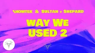 Showtek & Sultan + Shepard - Way We Used 2 (Official Audio)