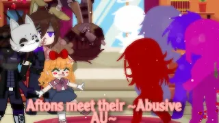 Aftons meet their Abusive AU || Orignal storyline?¿ || MY AU || Took me forever :)