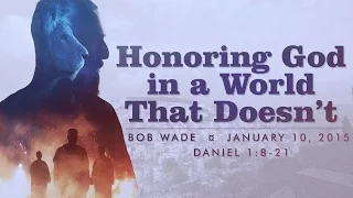 Sermon - Daniel 1:8-21 - Bob Wade