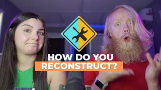 How Do You Reconstruct?