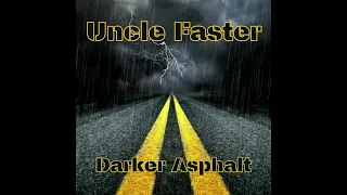 Uncle Faster - Darker Asphalt