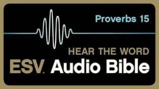 ESV Audio Bible, Proverbs, Chapter 15
