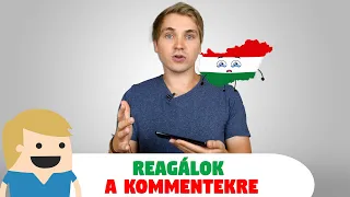 Reagálok a kommentekre a "10 ok, amiért rossz Magyarországon élni!" videó alatt!