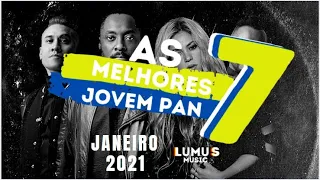 AS 7 MELHORES JOVEM PAN | JANEIRO 2021