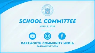 Dartmouth School Committee Meeting,  April 8, 2024