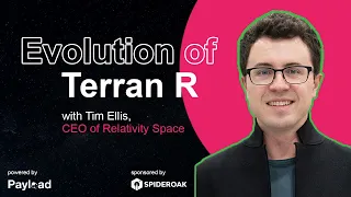 Evolution of Terran R, with Tim Ellis (Relativity Space)