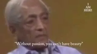 KRISHNAMURTI on Passion & Beauty