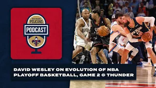 David Wesley on evolution of playoff basketball, Game 2 at Thunder | Pelicans Podcast 4/24/24