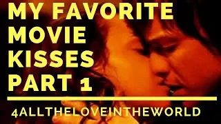 My Favorite Movie Kisses Part 1