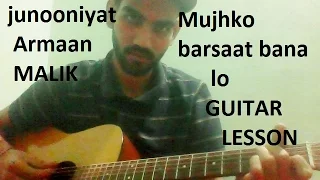 Mujhko Barsaat Bana Lo | GUITAR COVER | Junnoniyat | | lesson full chords | | Armaan Malik |