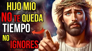 Dios dice: NO Te Queda Tiempo, así que no me IGNORES | Mensaje de Dios Para Ti Hoy | Jesús dice